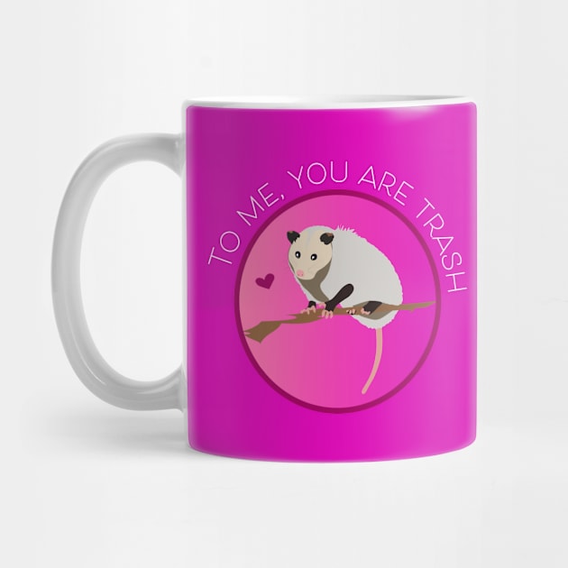 Romantic Opossum Art – "To me, you are trash" (white text) by Design Garden